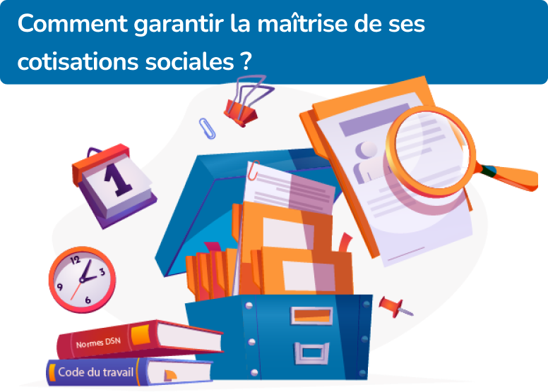 Illstration en flat design representant un casier avec des dossiers qui en sortent, un loupe qui montre un papier, un calendrier, une horloge avec la question "Comment garantir la maitrise de ses cotisations sociales ?"